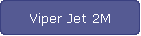 Viper Jet 2M